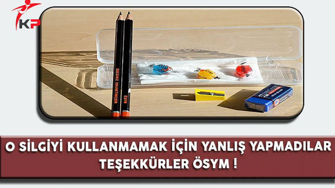 O Silgiyle Silmemek İçin Yanlış Yapmadılar, Teşekkürler ÖSYM !