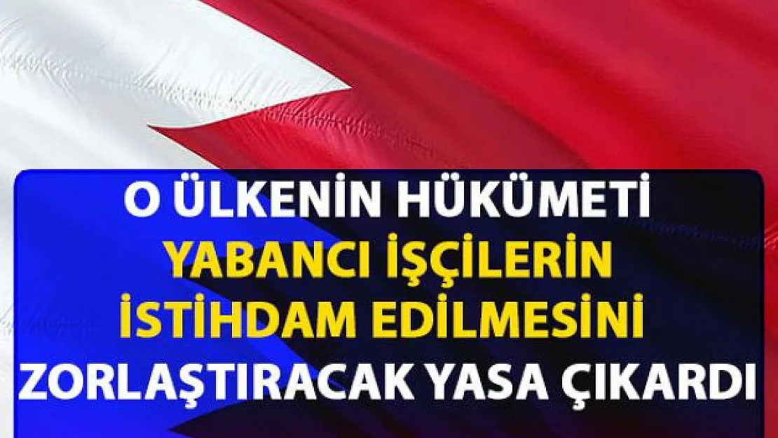 O ülke, yabancı işçilerin ülkede istihdam edilmesini zorlaştıracak yasa çıkardı