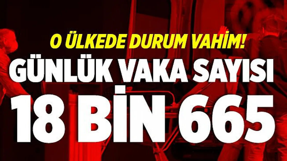 O ülkede günlük koronavirüs vaka sayısında rekor artış!