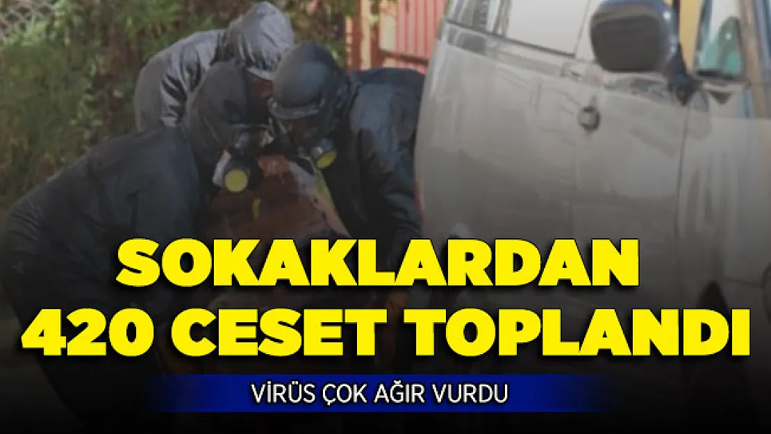 O Ülkeyi Corona Virüsü Ağır Vurdu ! Sokaklardan 420 Cansız Beden Toplandı