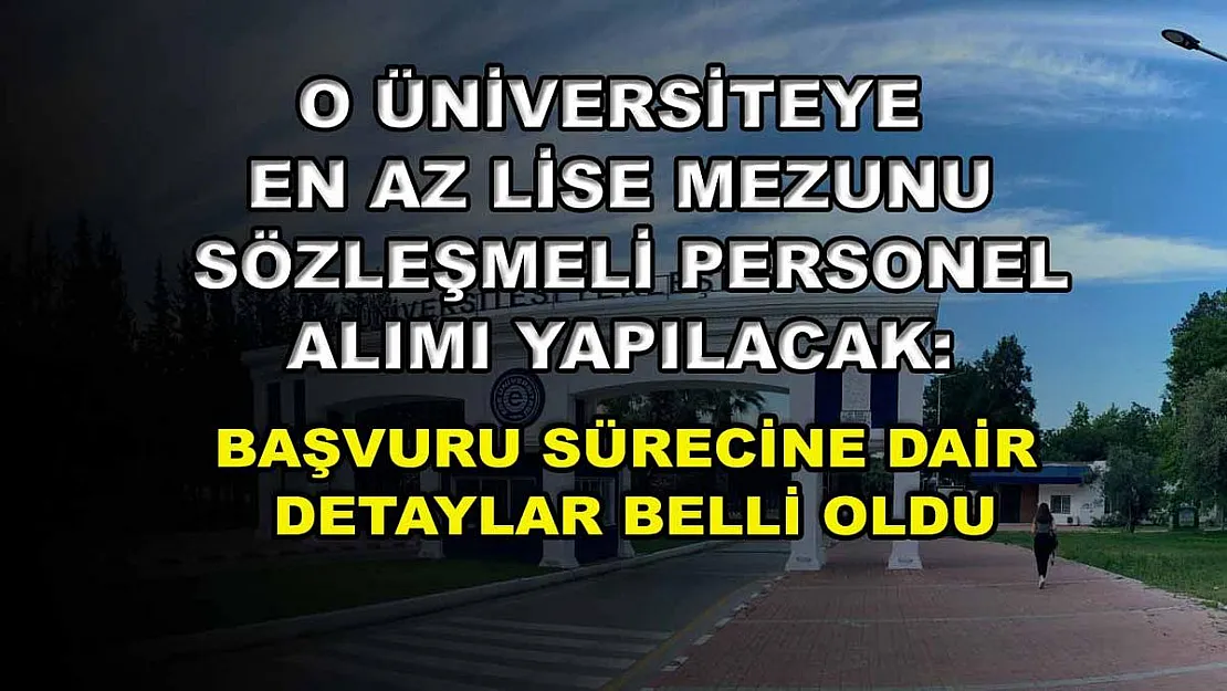 O üniversiteye en az lise mezunu sözleşmeli personel alımı yapılacak: Başvuru sürecine dair detaylar belli oldu