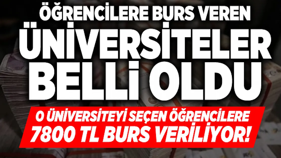 O üniversiteyi seçen öğrencilere 7800 TL burs veriliyor! Öğrencilere burs veren üniversiteler belli oldu