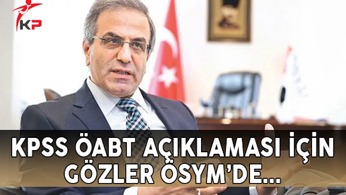 ÖABT Açıklaması İçin Gözler ÖSYM'de