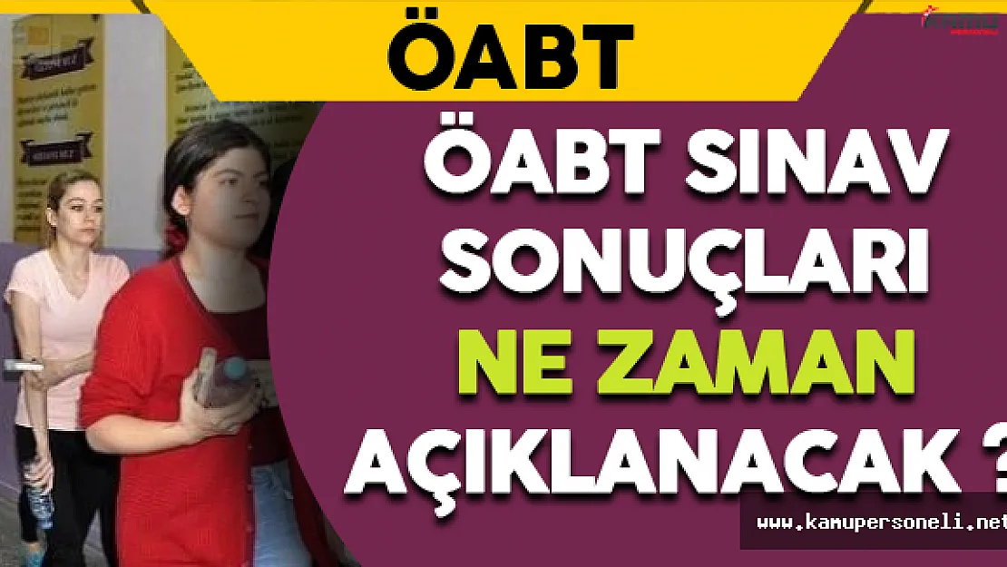 ÖABT Sonuçları Ne Zaman Açıklanacak ?