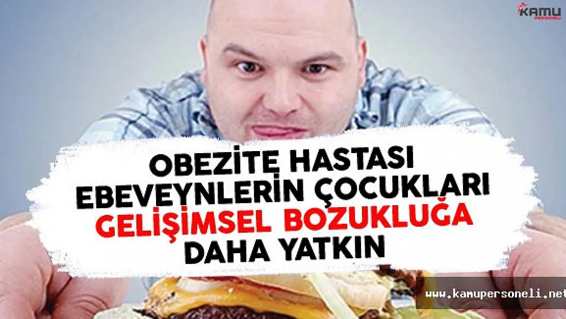 Obezite Hastası Ebeveynlerin Çocukları Gelişimsel Bozukluğa Daha Yatkın