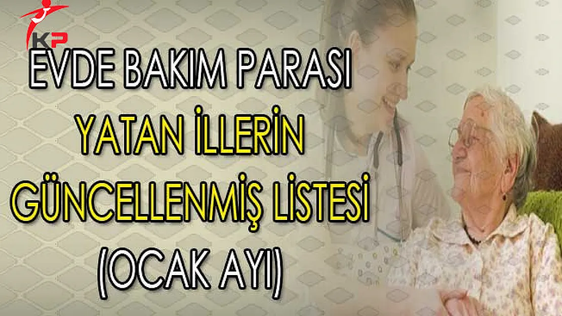 Ocak 2018 Evde Bakım Parası Yatan İllerin Güncellenmiş Listesi