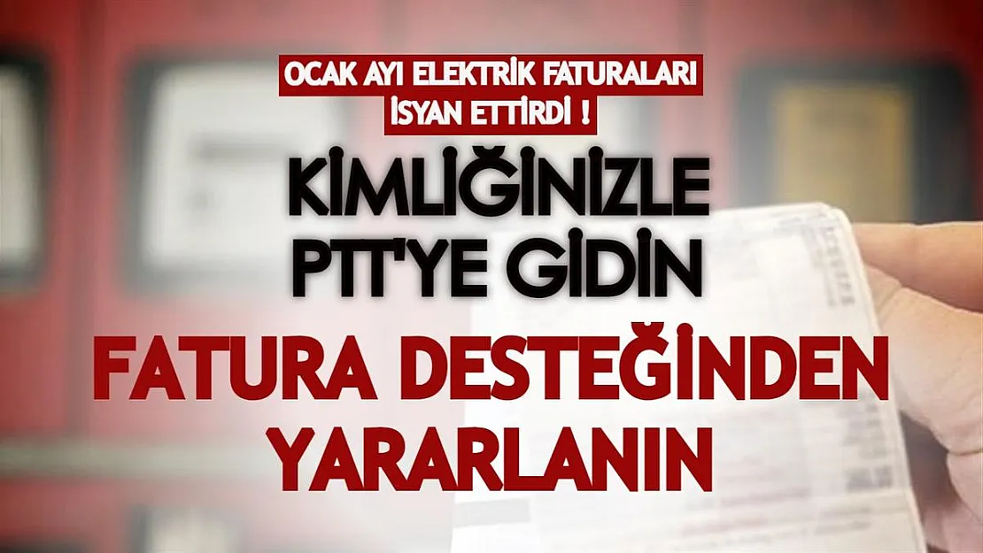 Ocak ayı elektrik faturaları isyan ettirdi! PTT'ye başvurarak elektrik faturası desteğinden yararlanın
