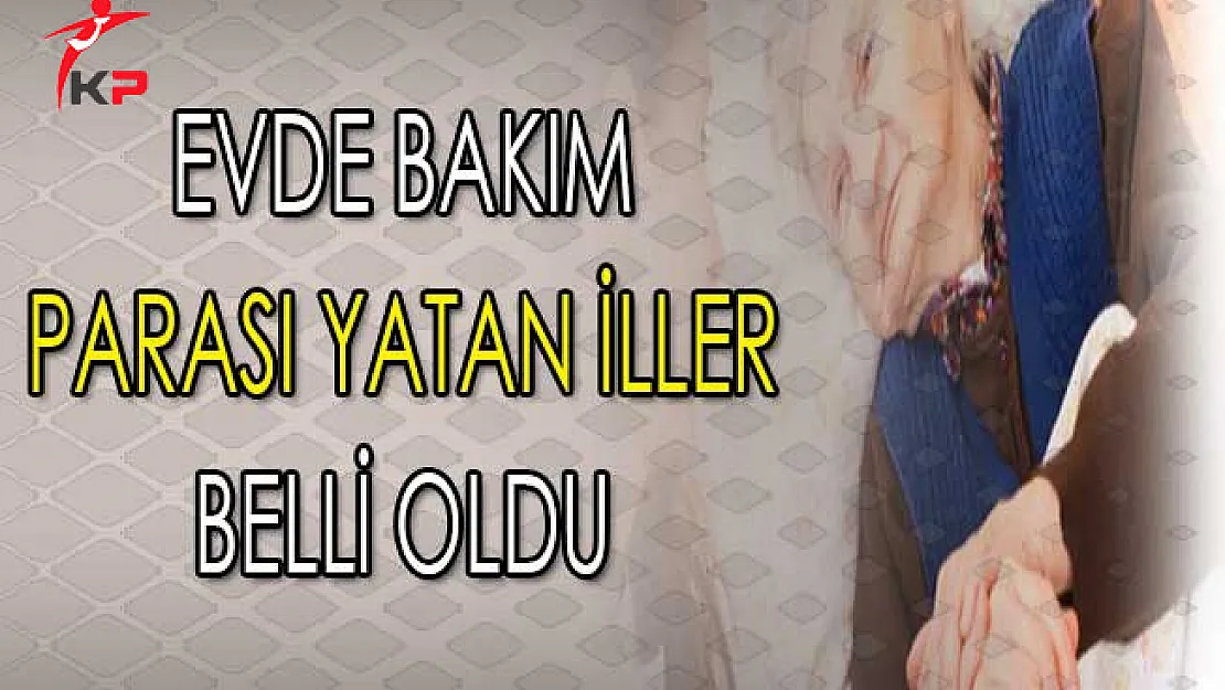 Ocak Ayı Evde Bakım Parası Yatan İller Belli Oldu