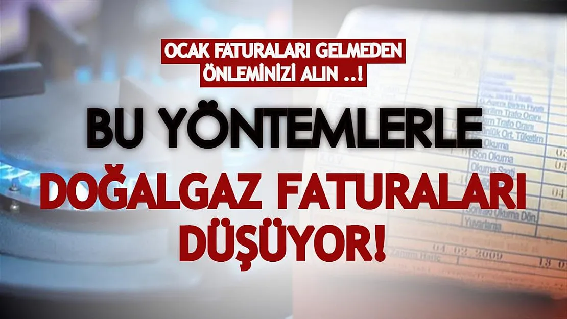 Ocak ayı faturaları gelmeden önleminizi alın! Bu yöntemlerle doğalgaz faturası düşüyor