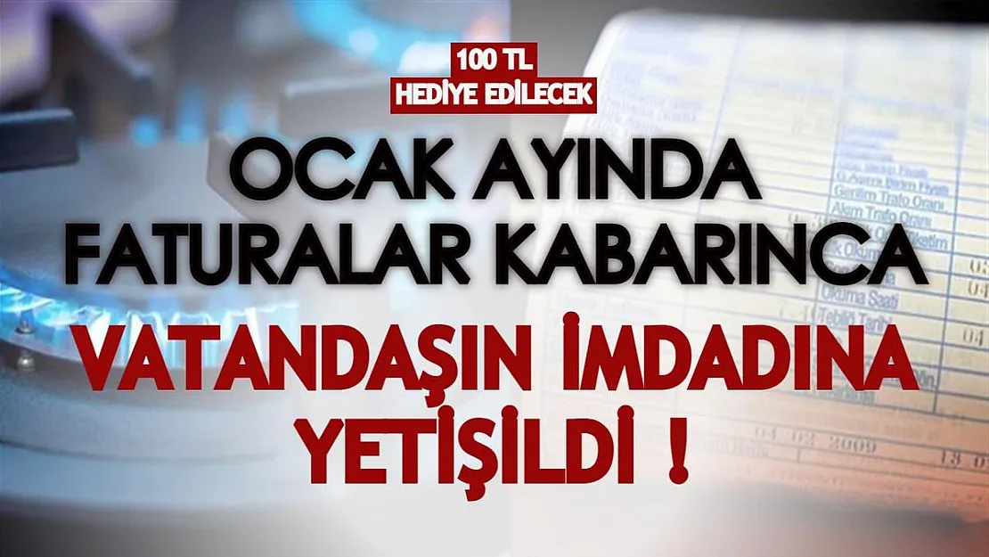 Ocak ayında faturalar kabarınca vatandaşın imdadına yetişildi! 100 TL hediye edilecek!