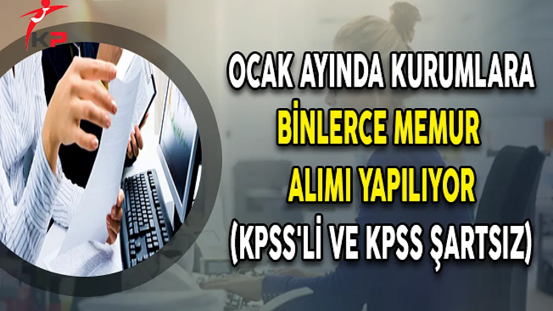 Ocak Ayında Kurumlara Binlerce Memur Personel Alınıyor (KPSS'li ve KPSS Şartsız)