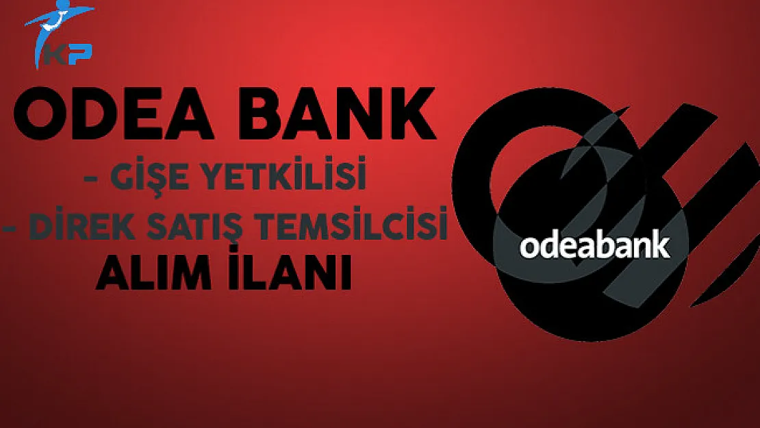 Odea Bank Personel Alım İlanı Başvuruları Devam Ediyor