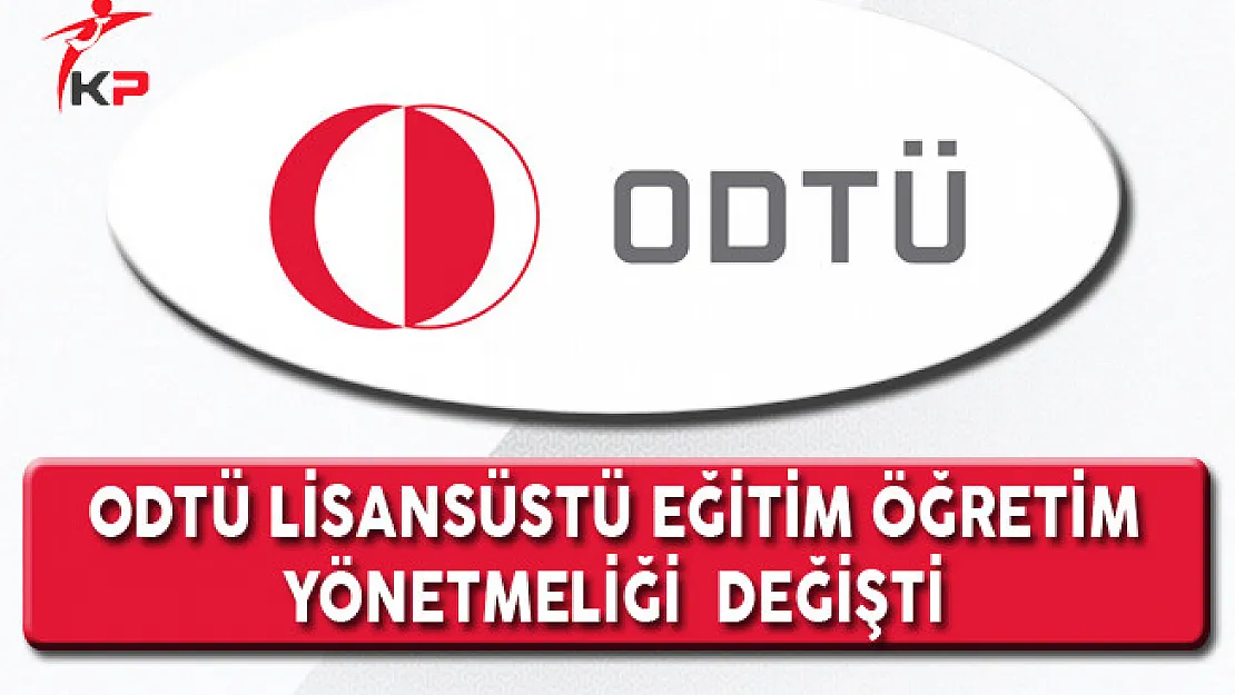 ODTÜ Lisansüstü Eğitim Öğretim Yönetmeliği Değişti