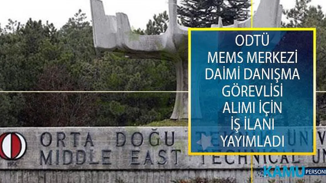 ODTÜ Mems Merkezi Daimi Danışma Görevlisi Alımı İçin İş İlanı Yayımladı!