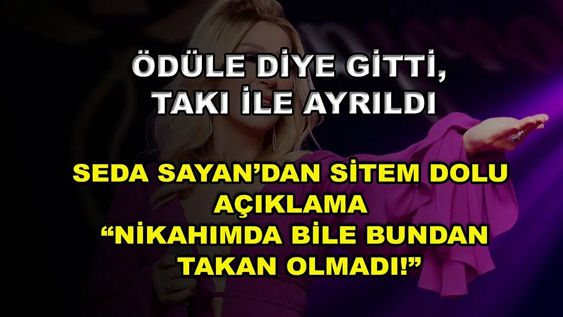 Ödüle Diye Gitti, Takı ile Ayrıldı: Seda Sayan'dan Sitem Dolu Açıklama 'Nikahımda Bile Bundan Takan Olmadı!'