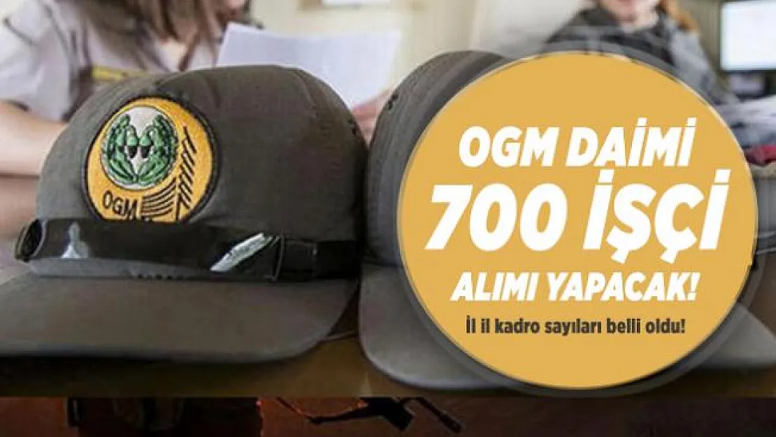 OGM daimi 700 işçi alımı yapacak! İl il kadro sayıları belli oldu! OGM personel alımı