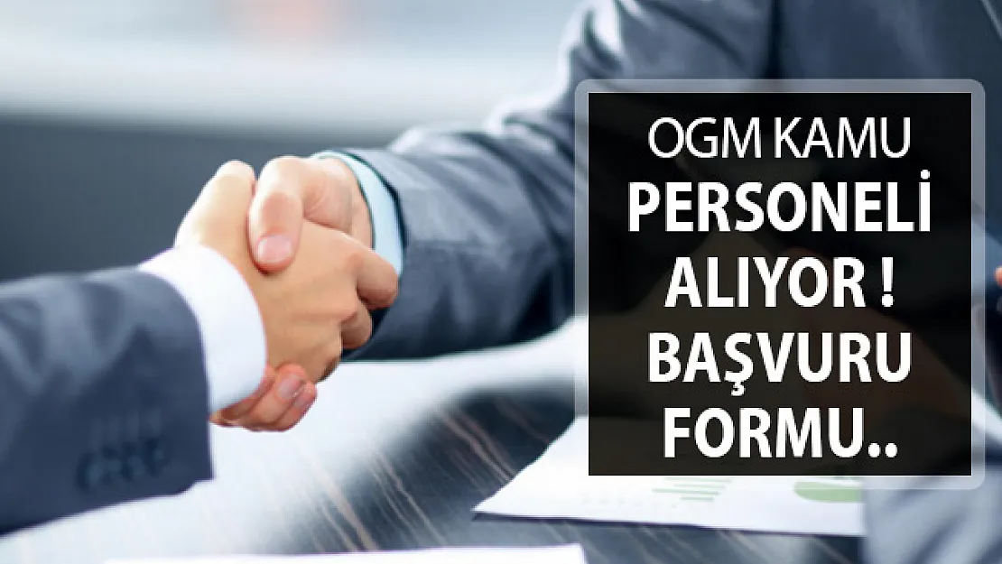 OGM Kamu Personeli Alımı Yapıyor ! İşte Başvuru Şekli ve Şartlar