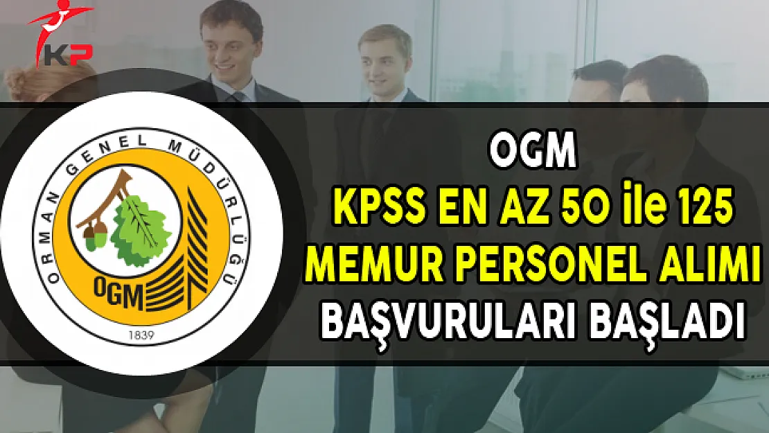 OGM KPSS En Az 50 Puan ile 125 Memur Personel Alımı Başvuruları Başladı