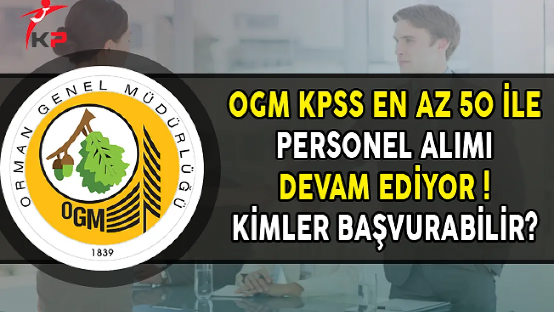 OGM KPSS En Az 50 Puan İle 125 Personel Alımı Devam Ediyor! Kimler Başvurabilir?