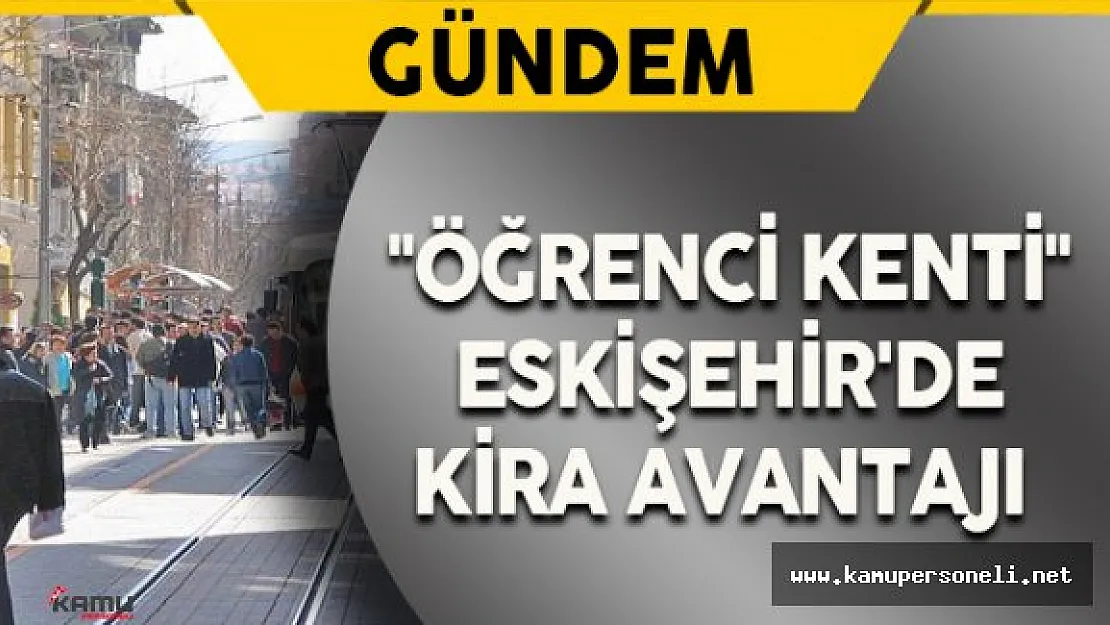 "Öğrenci Kenti" Eskişehir'de Kira Avantajı