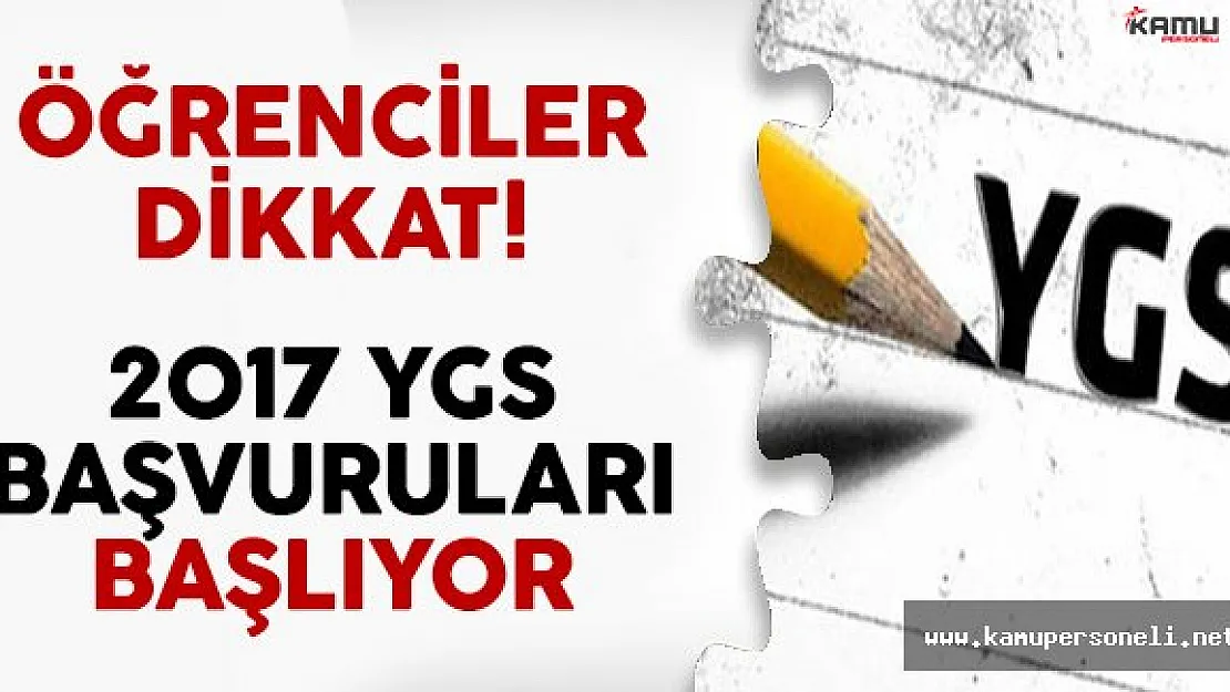 Öğrenciler Dikkat! 2017 YGS Başvuruları Başlıyor