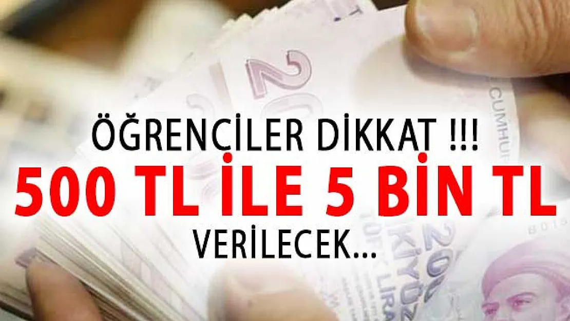 Öğrenciler Dikkat! 500 TL İle 5 Bin TL Verilecek