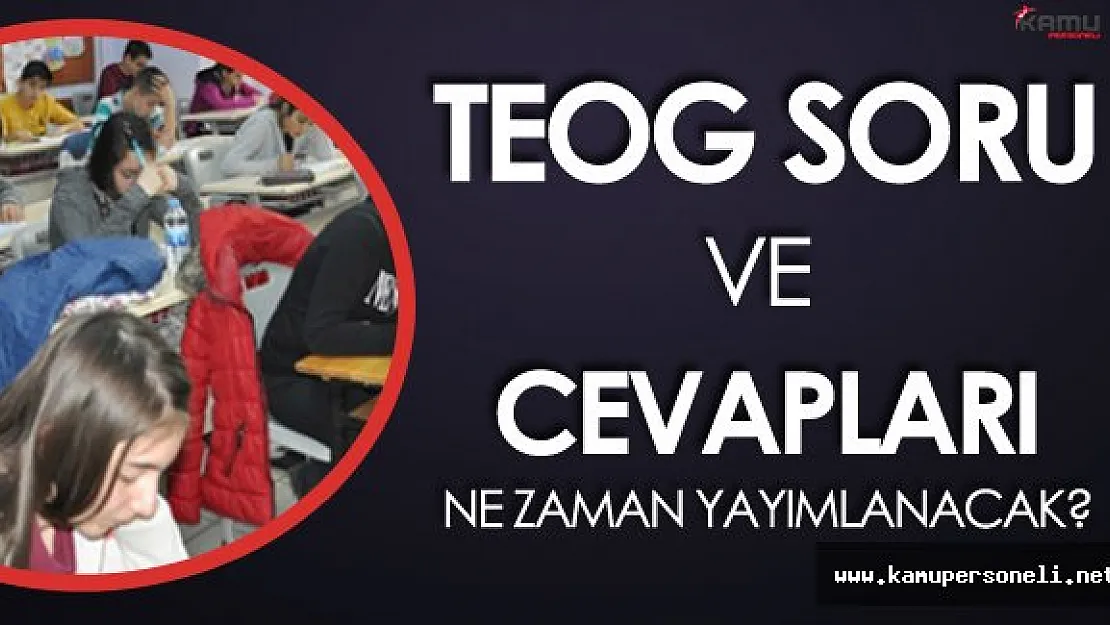 Öğrenciler Dikkat! MEB Açıkladı! 23-24 Kasım TEOG Soru ve Cevapları Ne Zaman Yayımlanacak?