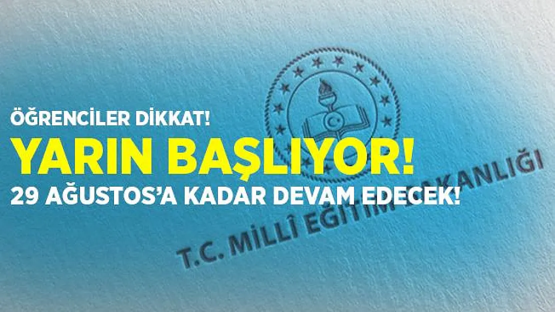 Öğrenciler dikkat! Yarın başlıyor, 28 Ağustos'a kadar devam edecek!