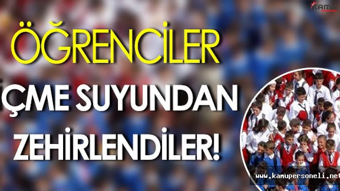 Öğrenciler İçme Suyundan Zehirlendi! Su İçmeme Uyarısı Yapıldı!