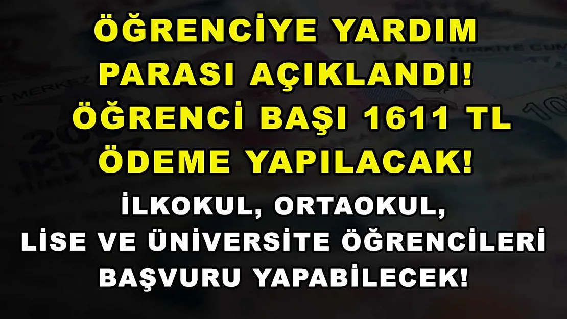 Öğrenciye Yardım Parası Açıklandı! Öğrenci Başı 1611 TL Ödeme Yapılacak! İlkokul, Ortaokul, Lise ve Üniversite Öğrencileri Başvuru Yapabilecek!