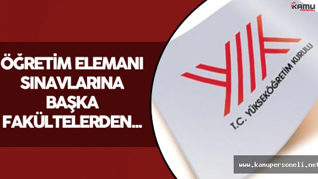Öğretim Elemanı Sınavlarına Başka Fakültelerden...