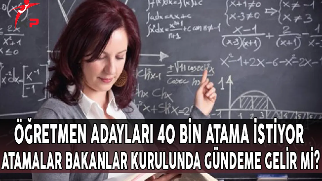 Öğretmen Adayları 40 Bin Atama İstiyor, Atamalar Bakanlar Kurulu'nda Gündeme Gelir Mi?