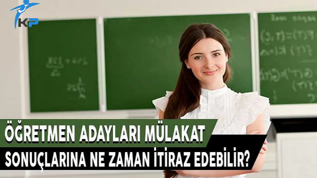 Öğretmen Adayları Mülakat Sonuçlarına Ne Zaman İtiraz Edebilir?