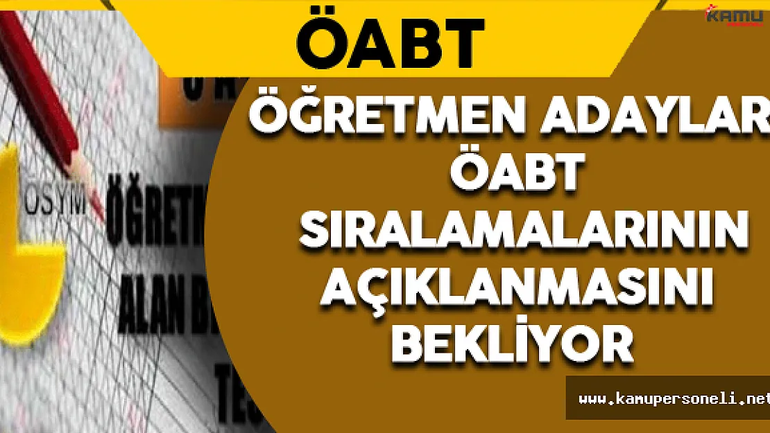 Öğretmen Adayları ÖABT Sıralamalarını Bekliyor !