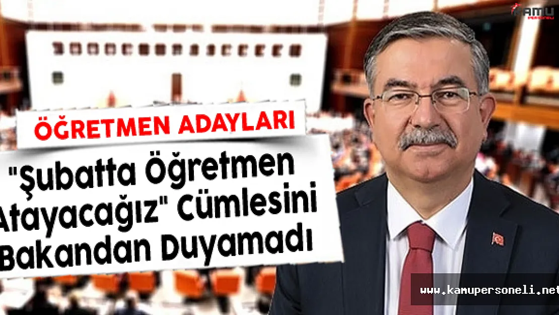 Öğretmen Adayları "Şubatta Öğretmen Atayacağız" Cümlesini Bakandan Duyamadı