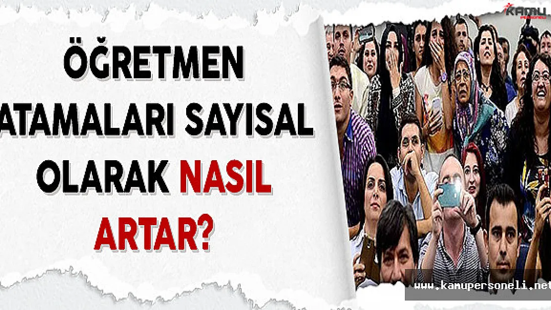 Öğretmen Atamaları Sayısal Olarak Nasıl Artar?