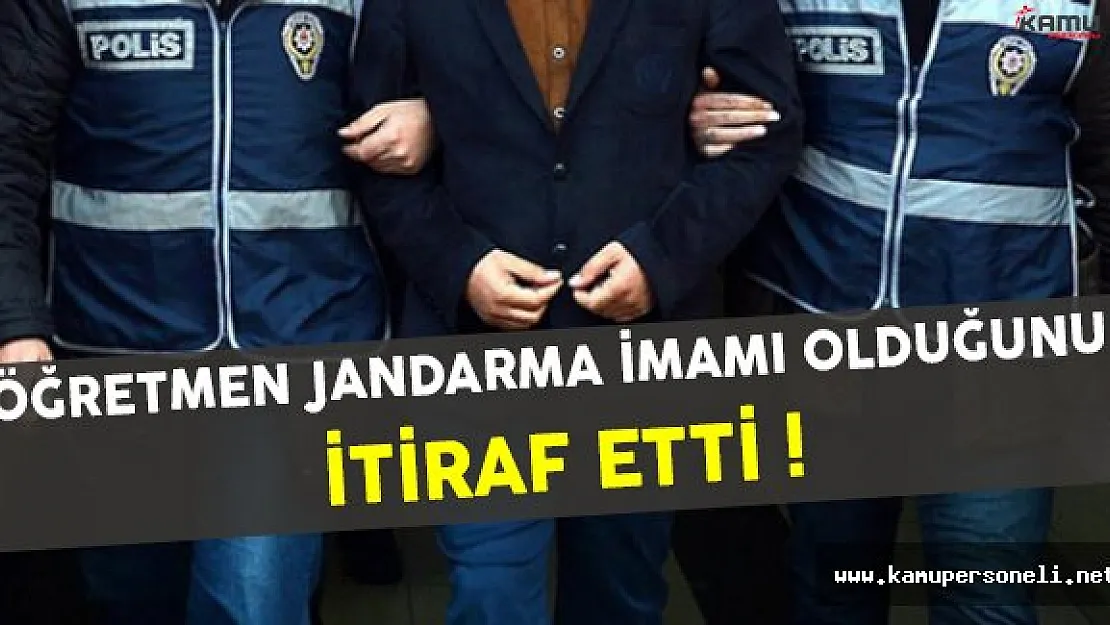 Öğretmen FETÖ'nün Jandarma İmamı Olduğunu İtiraf Etti