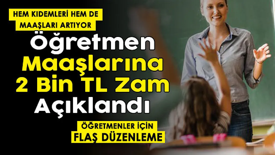 Öğretmen maaşlarına 2 bin lira zam resmen duyuruldu! Hem kıdemleri hem de maaşları artacak