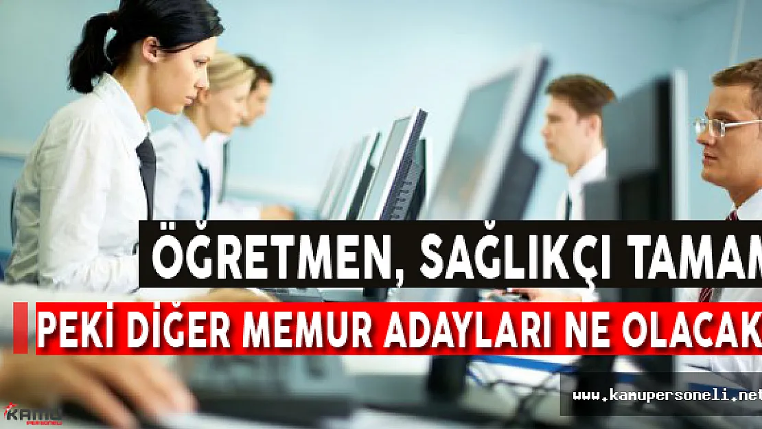 Öğretmen, Sağlıkçı Tamam, Peki Diğer Memur Adayları Ne Olacak?