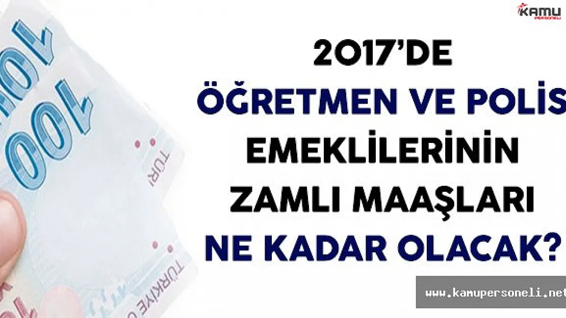 Öğretmen ve Polis Emeklilerinin Zamlı Maaşları Ne Kadar Olacak?