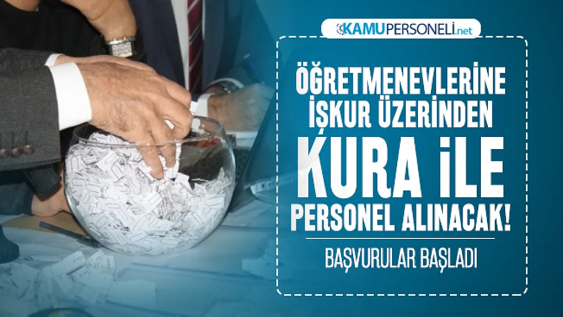 Öğretmenevlerine İŞKUR üzerinden kura ile personel alınacak! Başvurular başladı