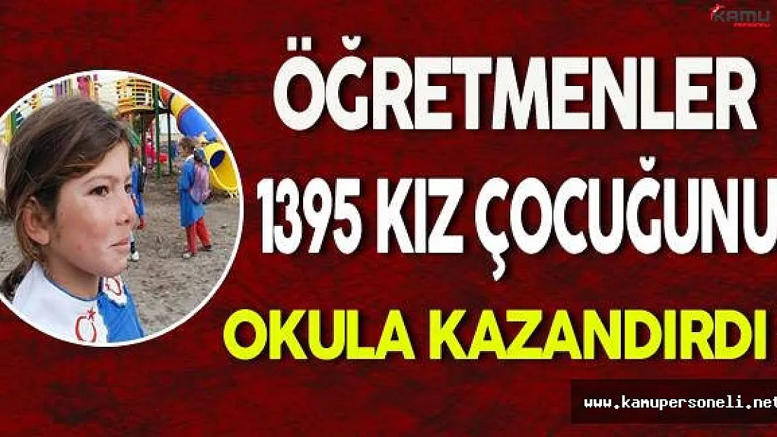 Öğretmenler 1395 Kız Çocuğunu Okula Kazandırdı