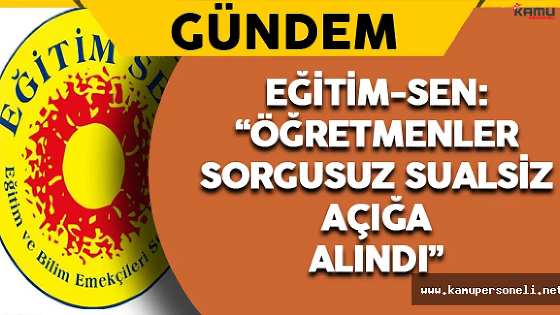 "Öğretmenler Sorgusuz Sualsiz Açığa Alındı"