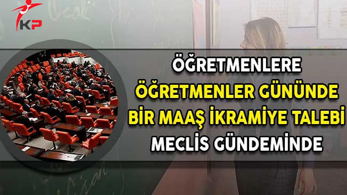 Öğretmenlere 'Öğretmenler Gününde' Bir Maaş İkramiye Talebi Meclis Gündeminde