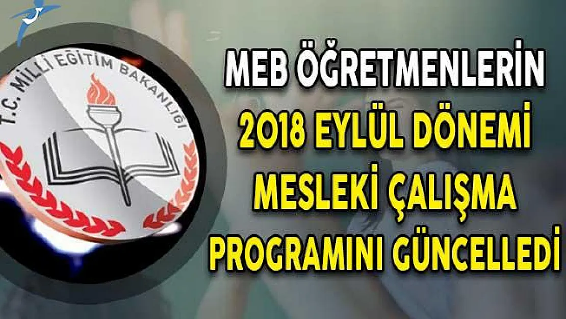 Öğretmenlerin 2018 Eylül Dönemi Mesleki Çalışma Programı Güncellendi