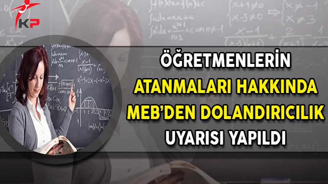 Öğretmenlerin Atamalarına İlişkin MEB'den Dolandırıcılık Uyarısı Yapıldı