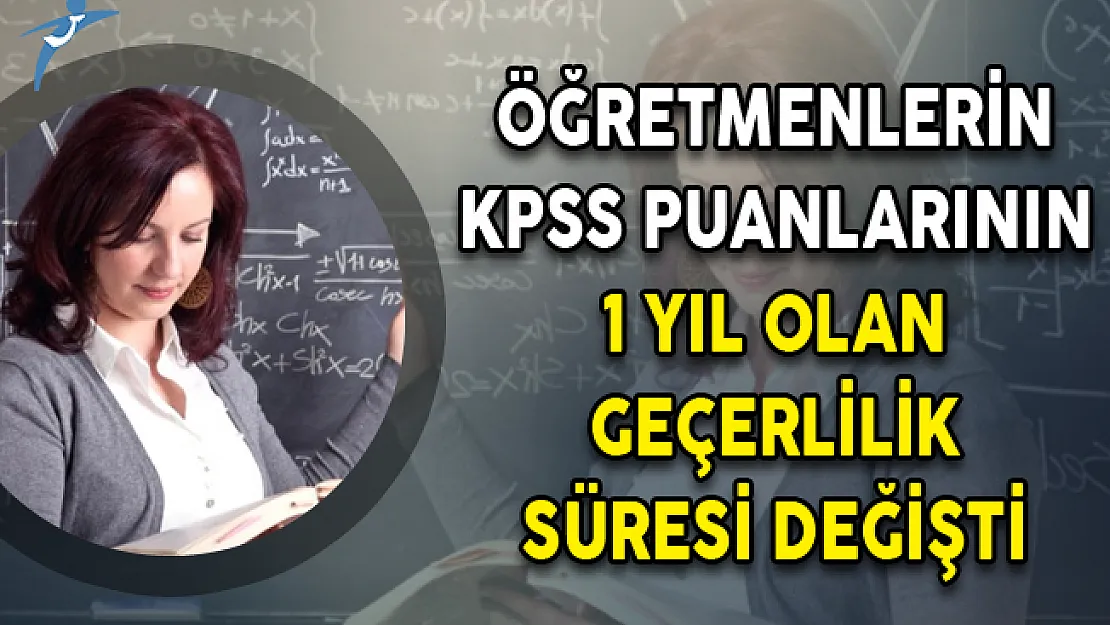 Öğretmenlerin KPSS Puanlarının 1 Yıl Olan Geçerlilik Süresi Değişti