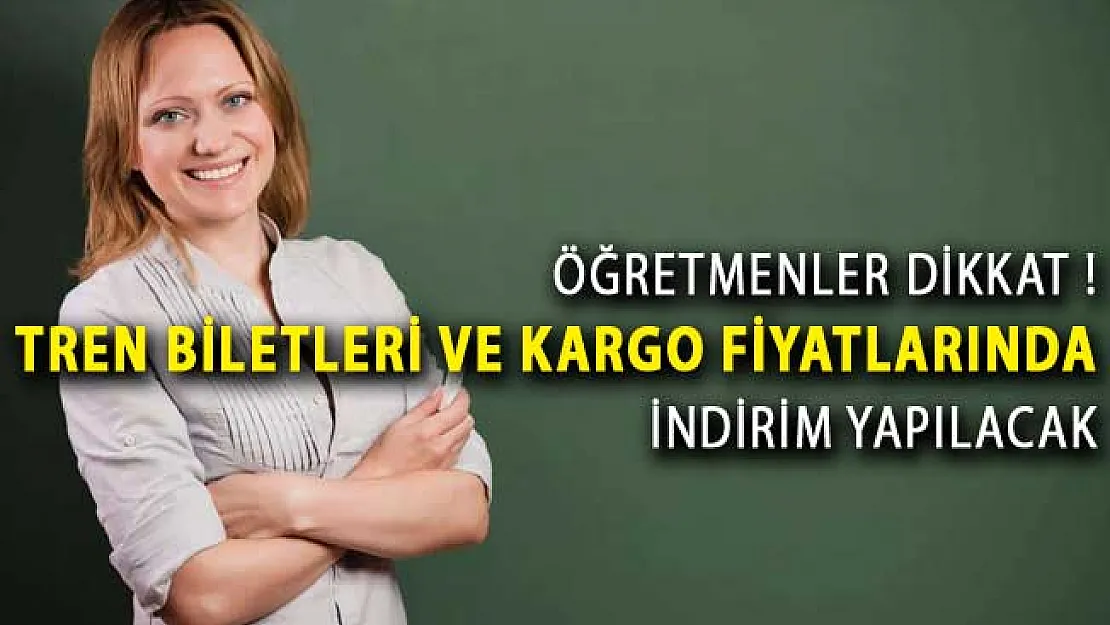 Öğretmenlerin Tren Biletlerinde ve Kargo Fiyatlarında İndirim Yapılacak!