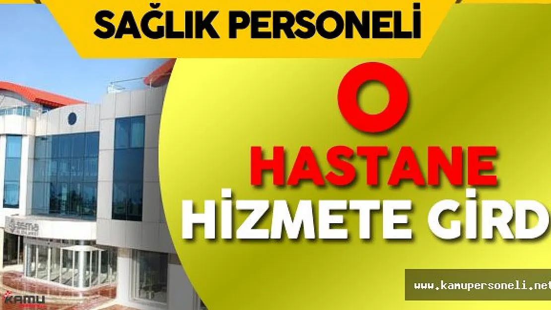 OHAL ile Sağlık Bakanlığı'na Devredilen Hastane Hizmete Açıldı