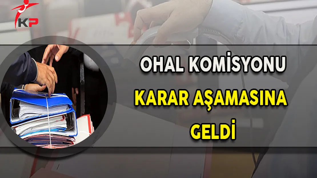 OHAL İnceleme Komisyonu Dosyaları Karar Aşamasında